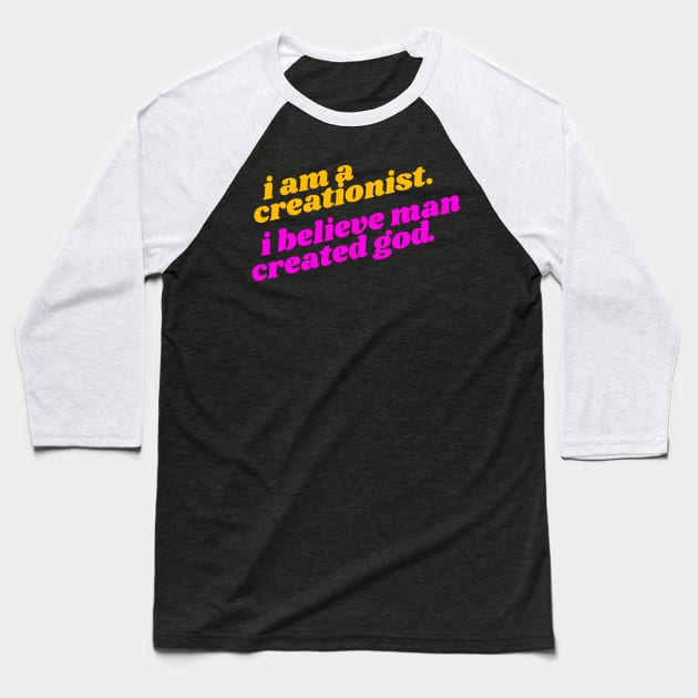 I Am a Creationist. I Believe Man Created God ))(( Atheist Design Baseball T-Shirt by darklordpug